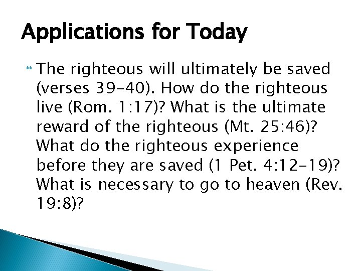 Applications for Today The righteous will ultimately be saved (verses 39 -40). How do