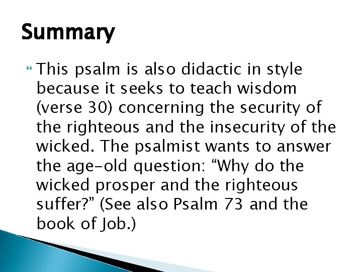 Summary This psalm is also didactic in style because it seeks to teach wisdom