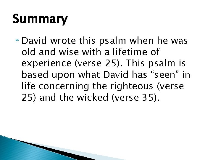 Summary David wrote this psalm when he was old and wise with a lifetime