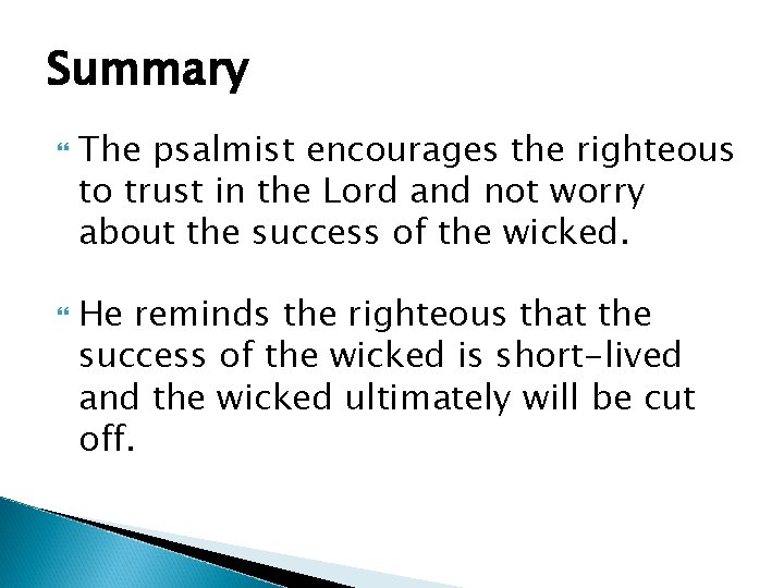 Summary The psalmist encourages the righteous to trust in the Lord and not worry