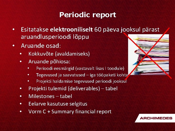 Periodic report • Esitatakse elektrooniliselt 60 päeva jooksul pärast aruandlusperioodi lõppu • Aruande osad:
