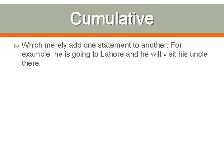 Cumulative Which merely add one statement to another. For example: he is going to