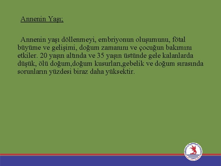 Annenin Yaşı; Annenin yaşı döllenmeyi, embriyonun oluşumunu, fötal büyüme ve gelişimi, doğum zamanını ve