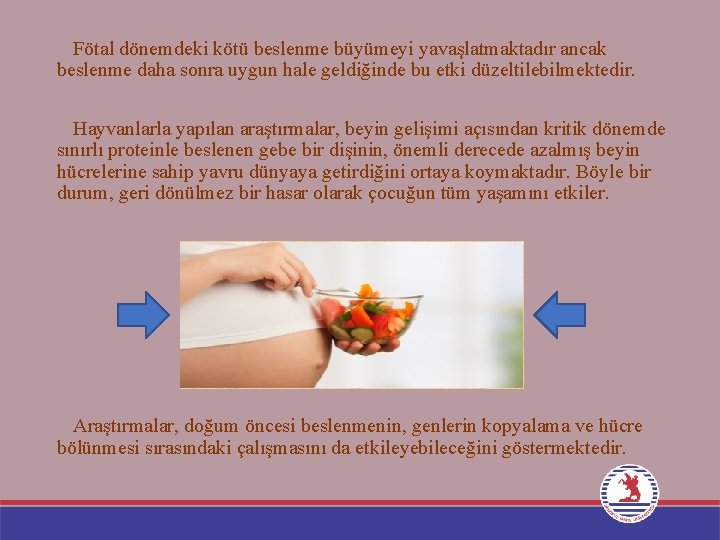 Fötal dönemdeki kötü beslenme büyümeyi yavaşlatmaktadır ancak beslenme daha sonra uygun hale geldiğinde bu