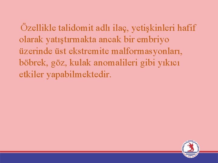 Özellikle talidomit adlı ilaç, yetişkinleri hafif olarak yatıştırmakta ancak bir embriyo üzerinde üst ekstremite