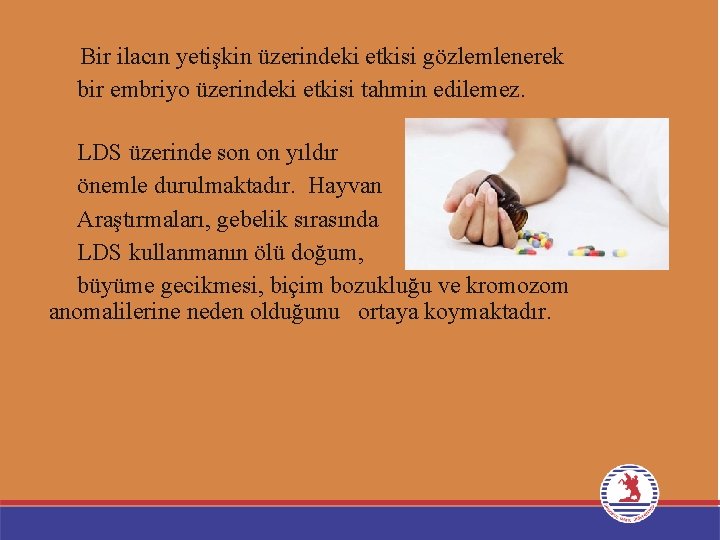 Bir ilacın yetişkin üzerindeki etkisi gözlemlenerek bir embriyo üzerindeki etkisi tahmin edilemez. LDS üzerinde