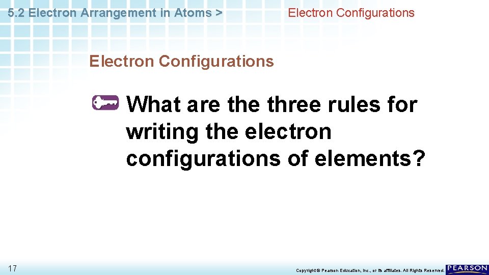 5. 2 Electron Arrangement in Atoms > Electron Configurations What are three rules for