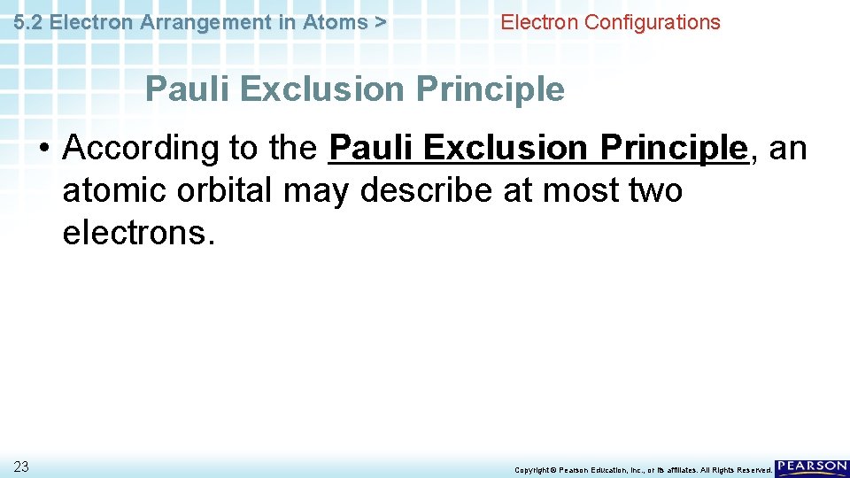 5. 2 Electron Arrangement in Atoms > Electron Configurations Pauli Exclusion Principle • According