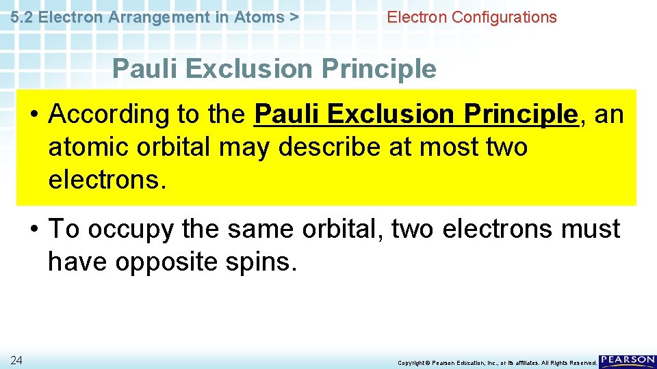 5. 2 Electron Arrangement in Atoms > Electron Configurations Pauli Exclusion Principle • According