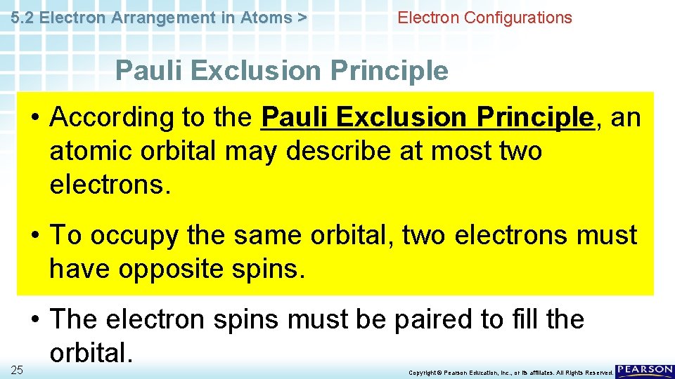 5. 2 Electron Arrangement in Atoms > Electron Configurations Pauli Exclusion Principle • According