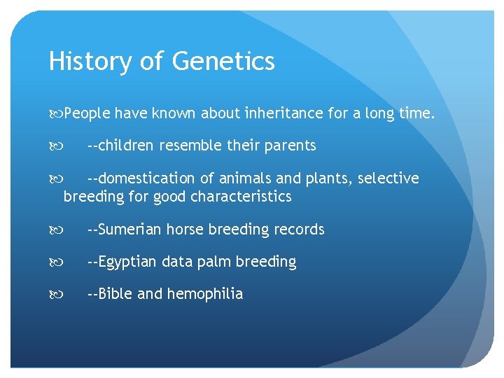 History of Genetics People have known about inheritance for a long time. --children resemble