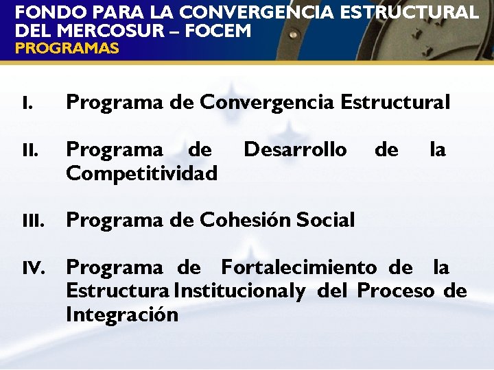 FONDO PARA LA CONVERGENCIA ESTRUCTURAL DEL MERCOSUR – FOCEM PROGRAMAS I. Programa de Convergencia