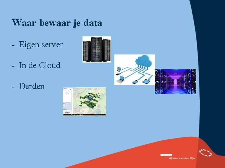 Waar bewaar je data - Eigen server - In de Cloud - Derden 