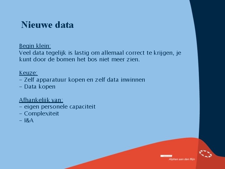 Nieuwe data Begin klein: Veel data tegelijk is lastig om allemaal correct te krijgen,