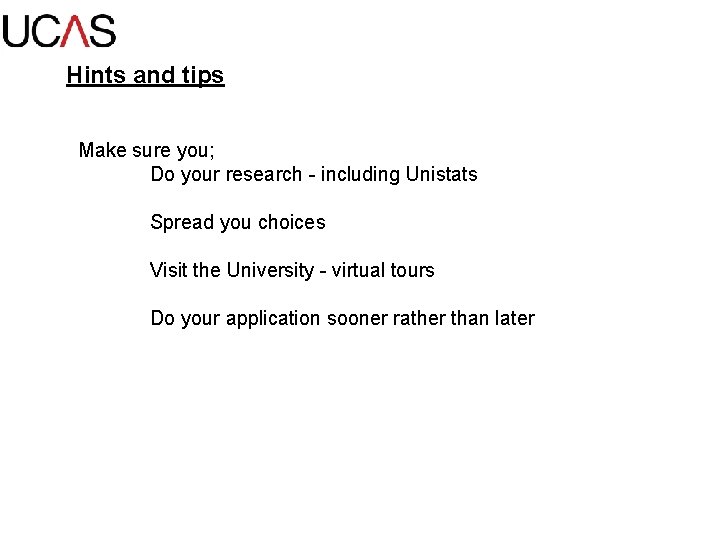 Hints and tips Make sure you; Do your research - including Unistats Spread you