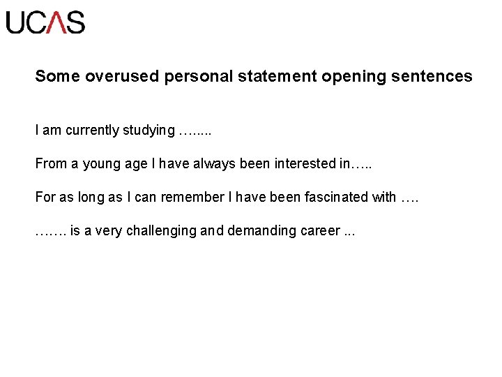 Some overused personal statement opening sentences I am currently studying …. . . From