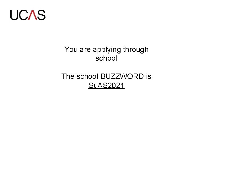 You are applying through school The school BUZZWORD is Su. AS 2021 