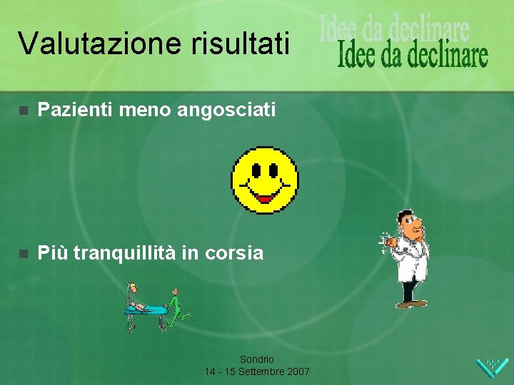 Valutazione risultati n Pazienti meno angosciati n Più tranquillità in corsia Sondrio 14 -