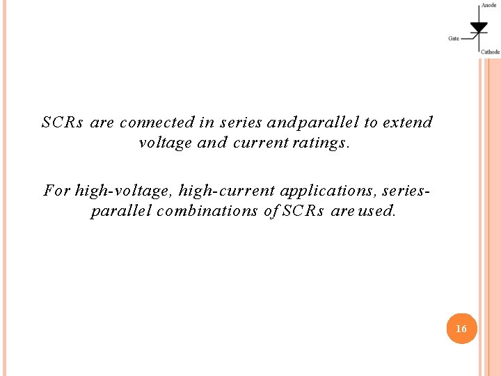 SCRs are connected in series and parallel to extend voltage and current ratings. For