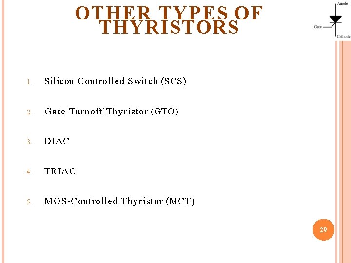 OTHER TYPES OF THYRISTORS 1. Silicon Controlled Switch (SCS) 2. Gate Turnoff Thyristor (GTO)