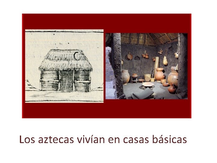 Los aztecas vivían en casas básicas 