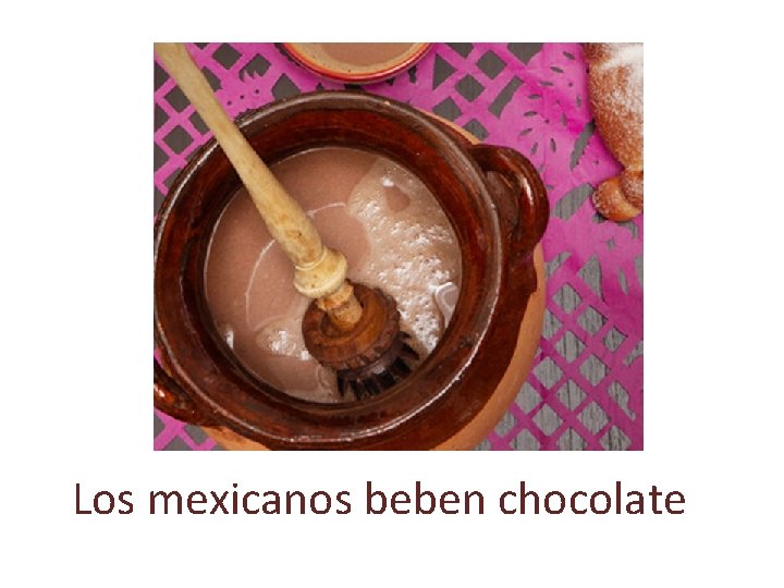 Los mexicanos beben chocolate 