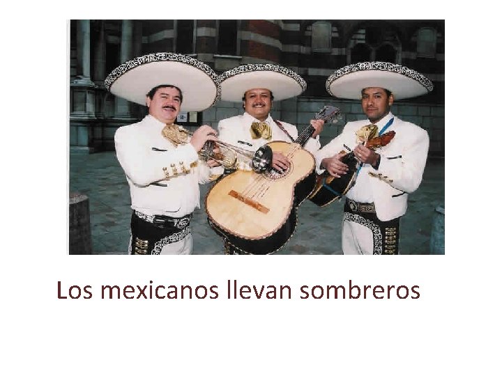 Los mexicanos llevan sombreros 