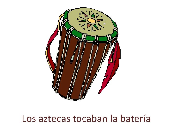 Los aztecas tocaban la batería 