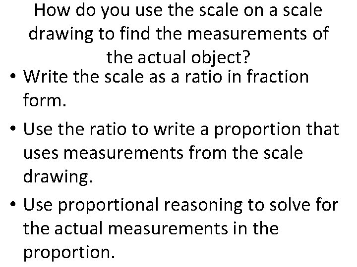 How do you use the scale on a scale drawing to find the measurements How do you use the scale on a scale drawing to find the measurements