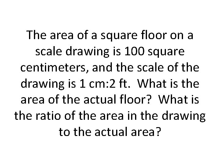 The area of a square floor on a scale drawing is 100 square centimeters, The area of a square floor on a scale drawing is 100 square centimeters,