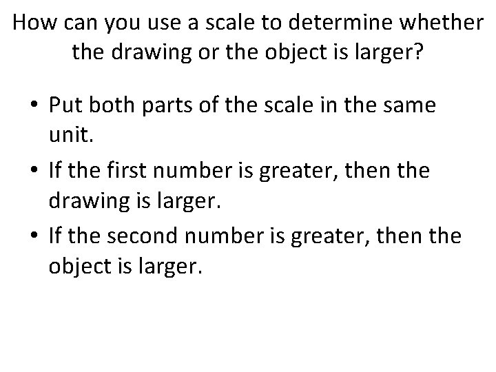 How can you use a scale to determine whether the drawing or the object How can you use a scale to determine whether the drawing or the object