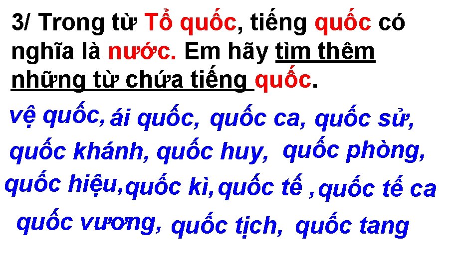 3/ Trong từ Tổ quốc, tiếng quốc có nghĩa là nước. Em hãy tìm