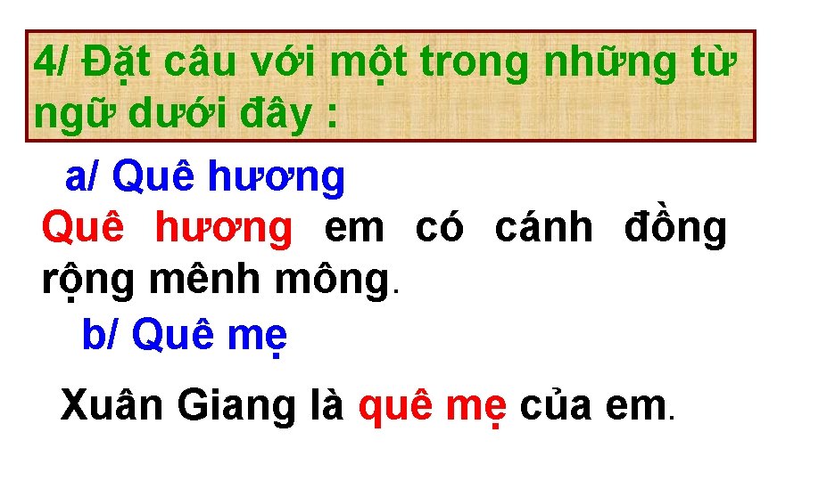 4/ Đặt câu với một trong những từ ngữ dưới đây : a/ Quê