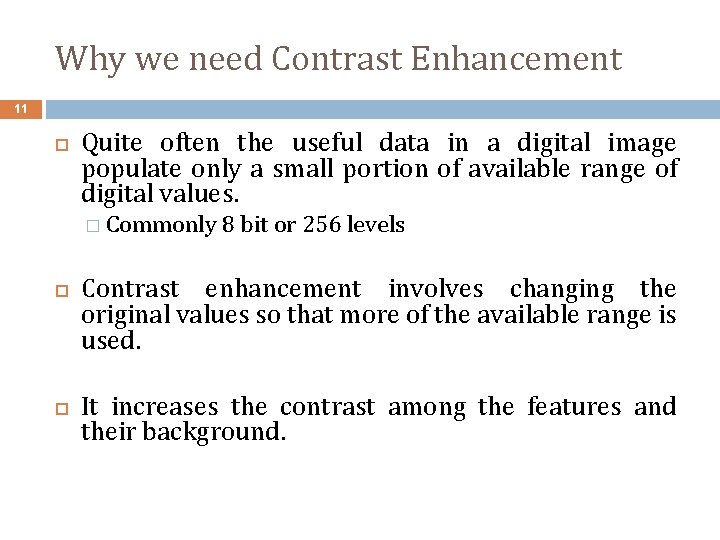 Why we need Contrast Enhancement 11 Quite often the useful data in a digital
