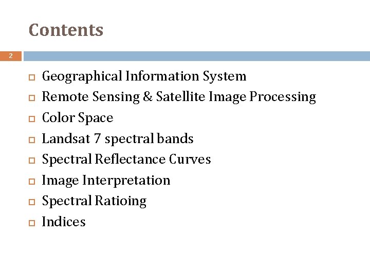 Contents 2 Geographical Information System Remote Sensing & Satellite Image Processing Color Space Landsat