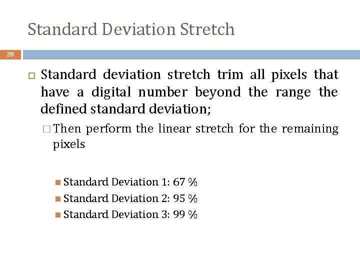 Standard Deviation Stretch 20 Standard deviation stretch trim all pixels that have a digital