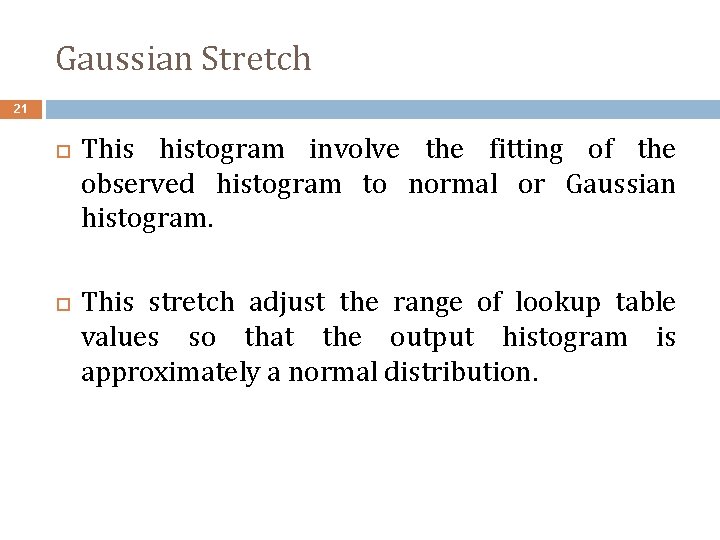 Gaussian Stretch 21 This histogram involve the fitting of the observed histogram to normal