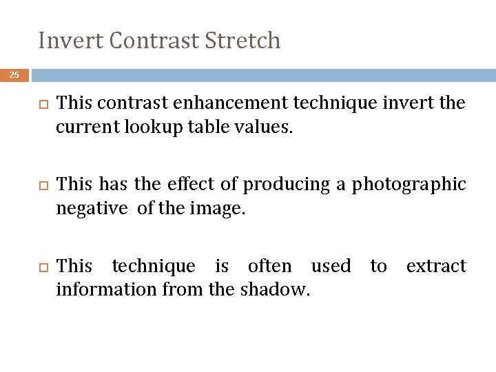 Invert Contrast Stretch 25 This contrast enhancement technique invert the current lookup table values.