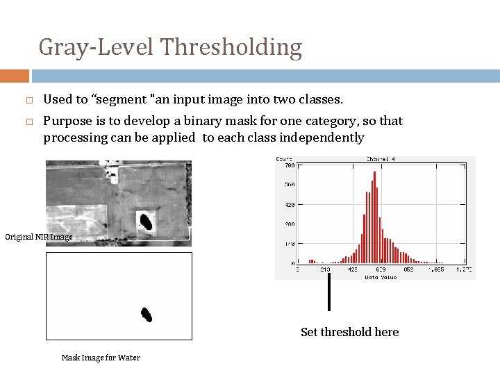 Gray-Level Thresholding Used to “segment "an input image into two classes. Purpose is to