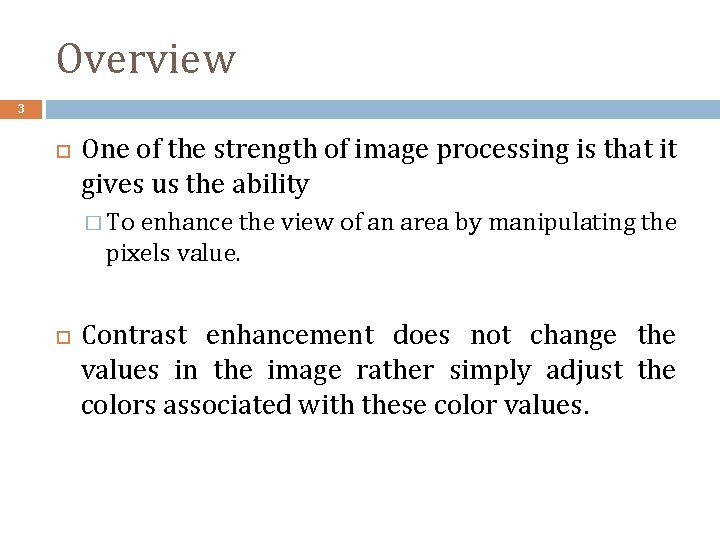 Overview 3 One of the strength of image processing is that it gives us