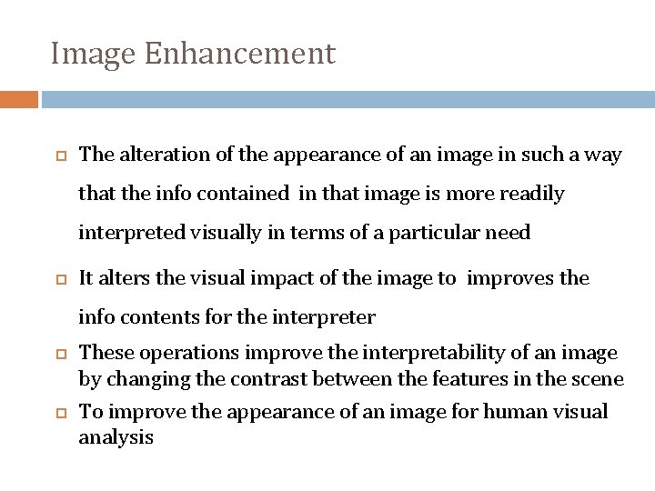 Image Enhancement The alteration of the appearance of an image in such a way