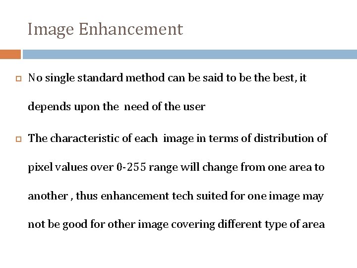 Image Enhancement No single standard method can be said to be the best, it