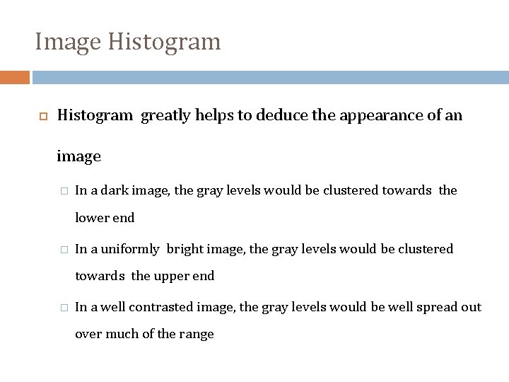 Image Histogram greatly helps to deduce the appearance of an image � In a