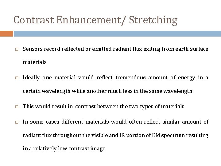 Contrast Enhancement/ Stretching Sensors record reflected or emitted radiant flux exiting from earth surface