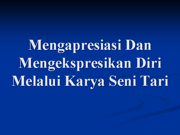 Mengapresiasi Dan Mengekspresikan Diri Melalui Karya Seni Tari 