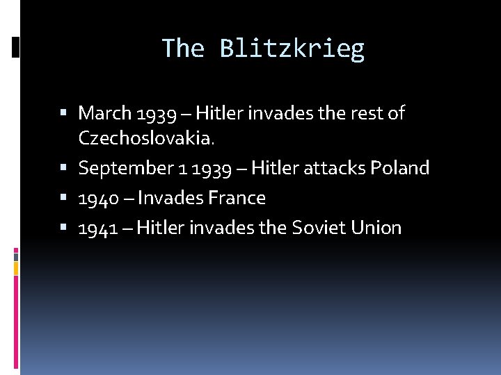 The Blitzkrieg March 1939 – Hitler invades the rest of Czechoslovakia. September 1 1939