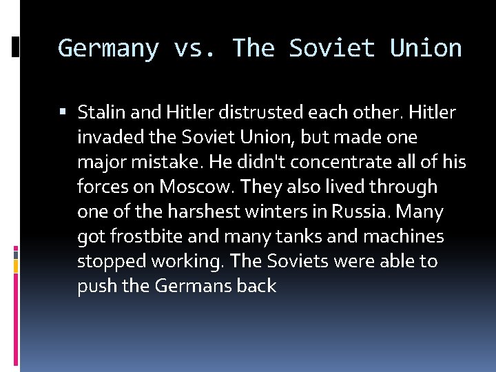 Germany vs. The Soviet Union Stalin and Hitler distrusted each other. Hitler invaded the