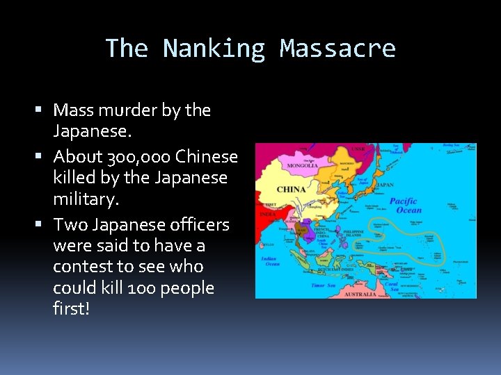 The Nanking Massacre Mass murder by the Japanese. About 300, 000 Chinese killed by