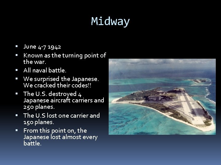Midway June 4 -7 1942 Known as the turning point of the war. All