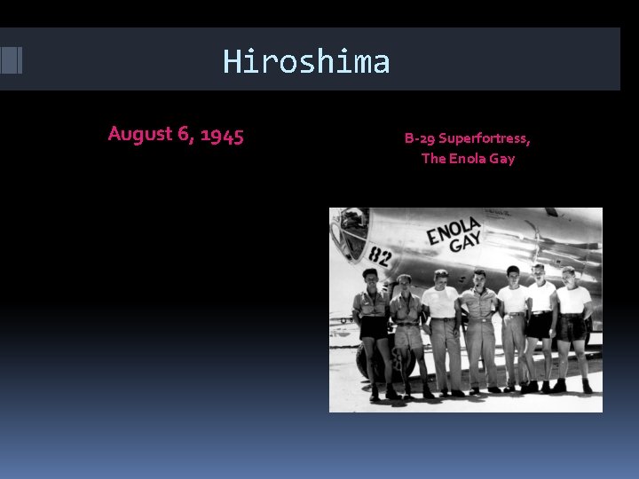 Hiroshima August 6, 1945 B-29 Superfortress, The Enola Gay 